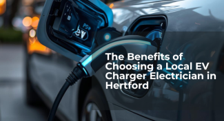The Benefits of Choosing a Local EV Charger Electrician in Hertford
