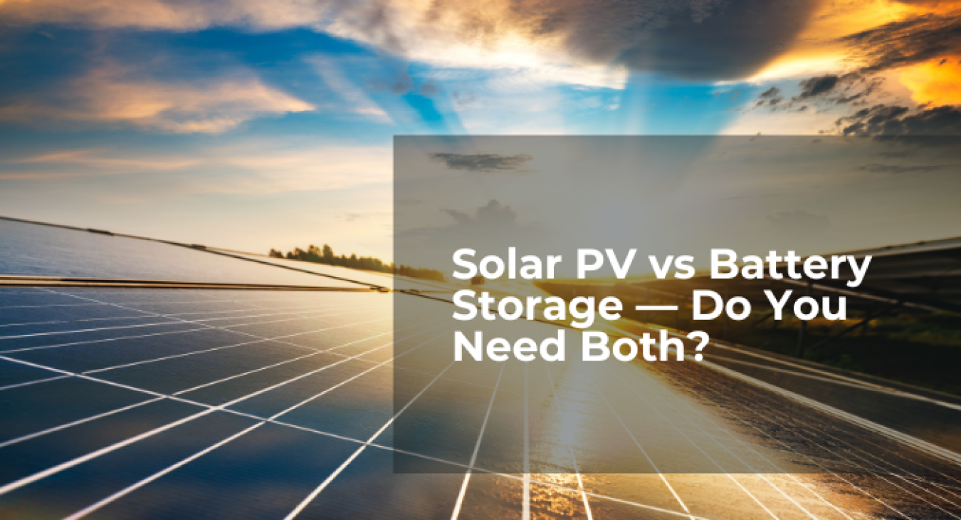 Solar PV vs Battery Storage — Do You Need Both